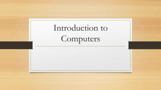 Introduction to
Computers
 