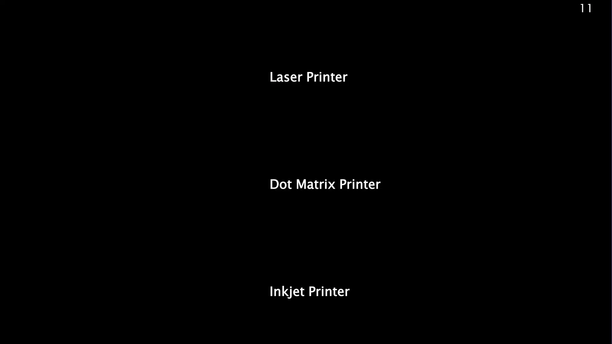 Laser Printer
Inkjet Printer
Dot Matrix Printer
11
 