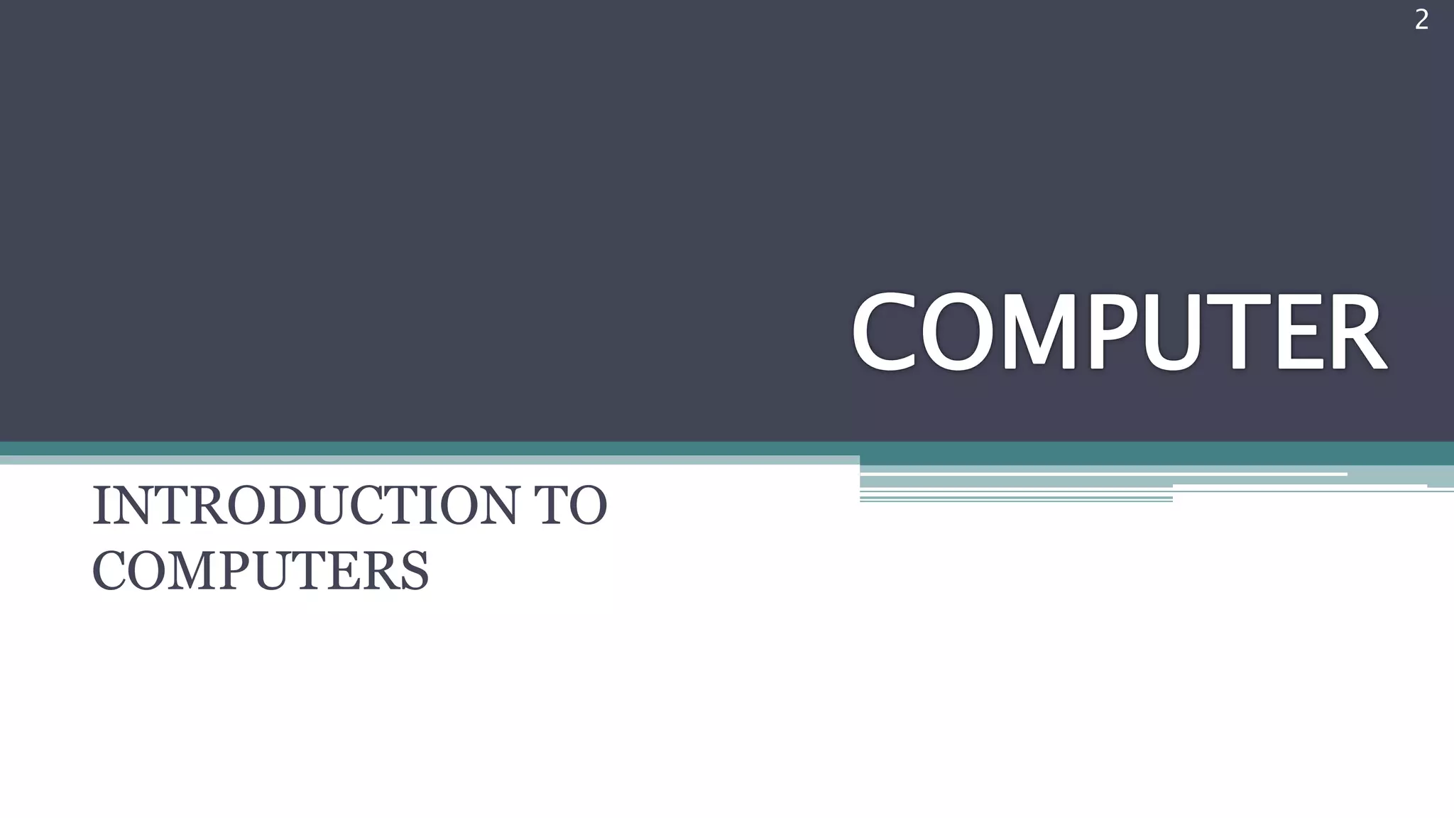 INTRODUCTION TO
COMPUTERS
2
 