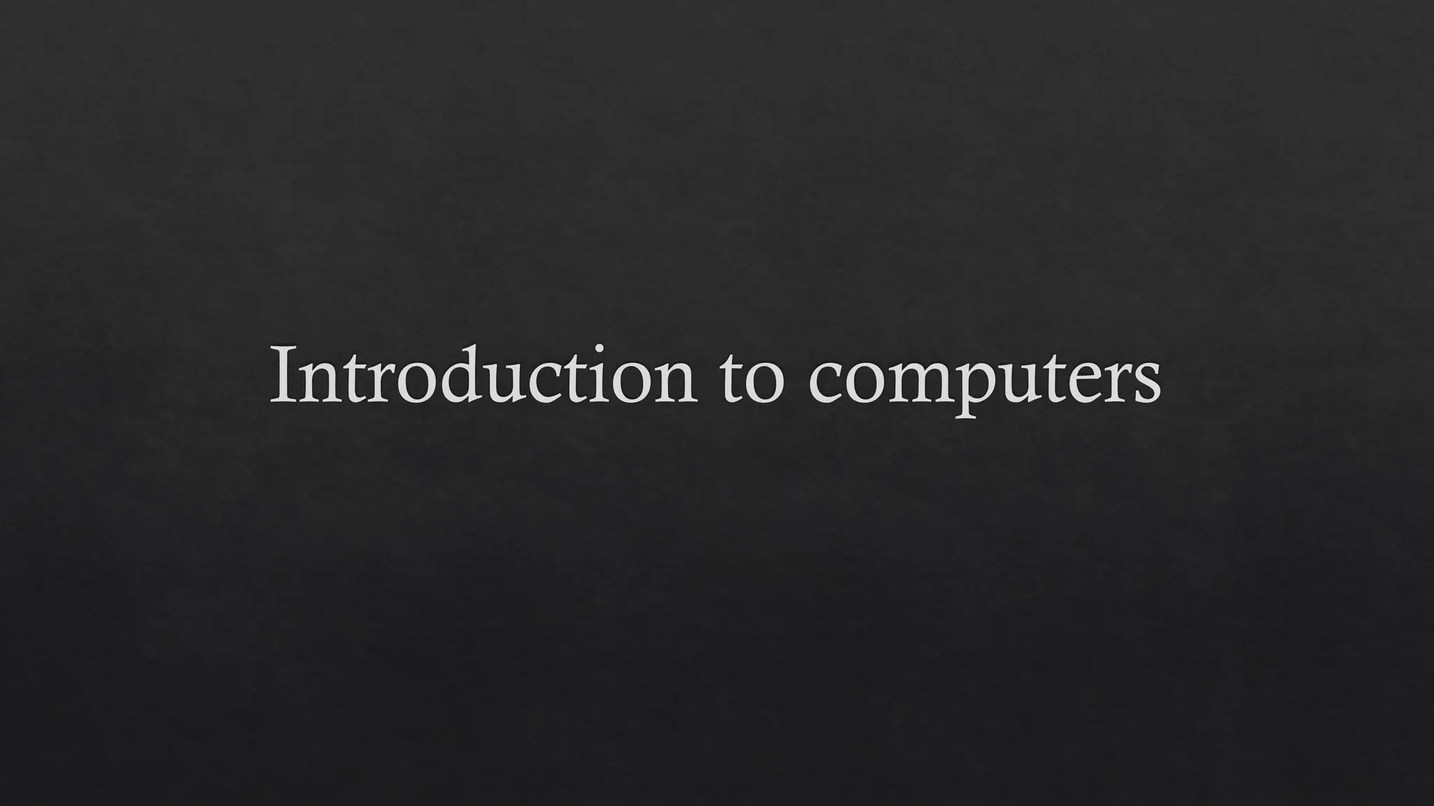 Introduction to computers
 