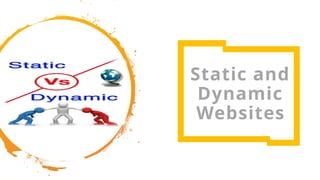16
Static and
Dynamic
Websites
 