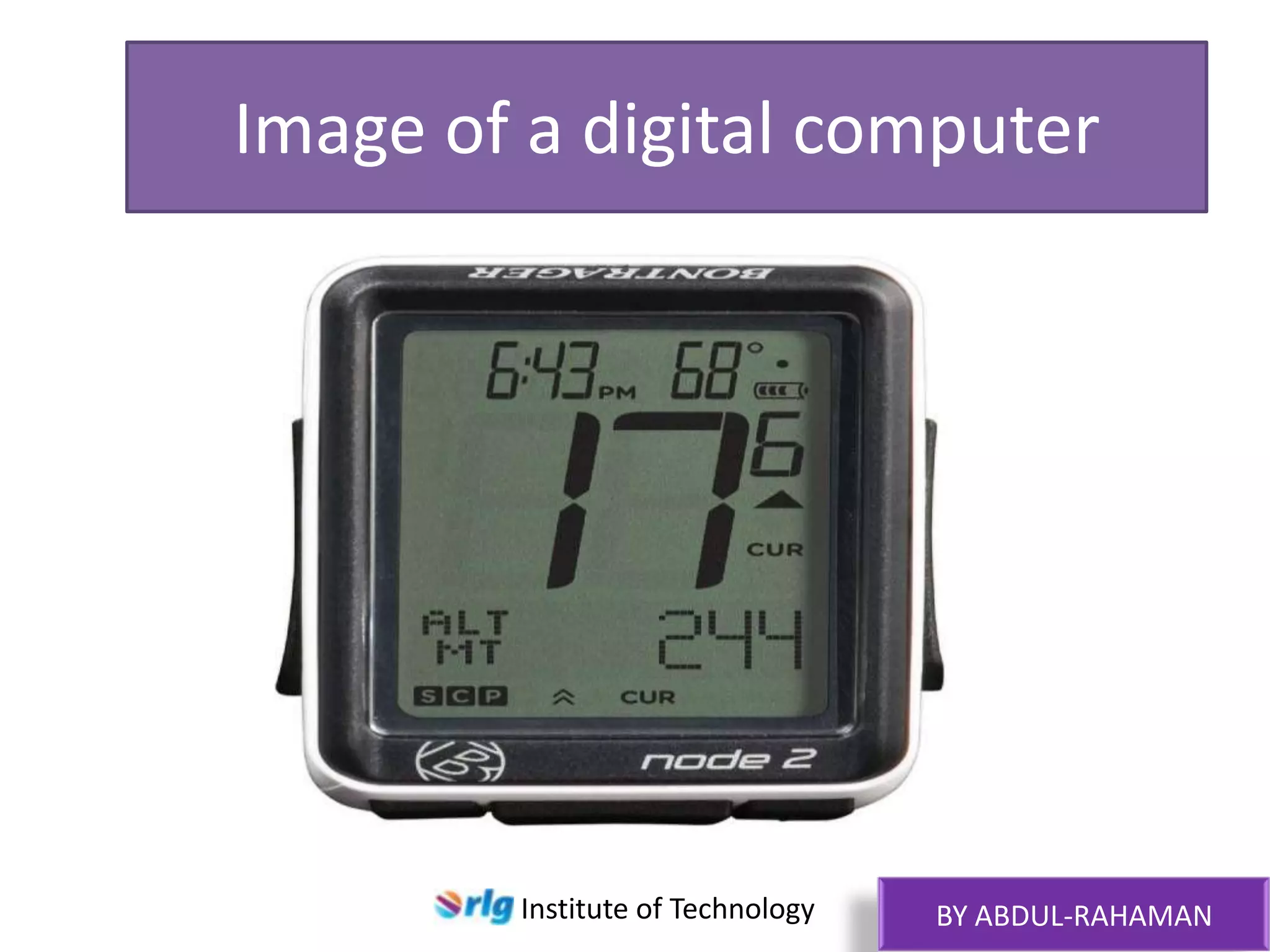 Image of a digital computer

Institute of Technology

BY ABDUL-RAHAMAN

 