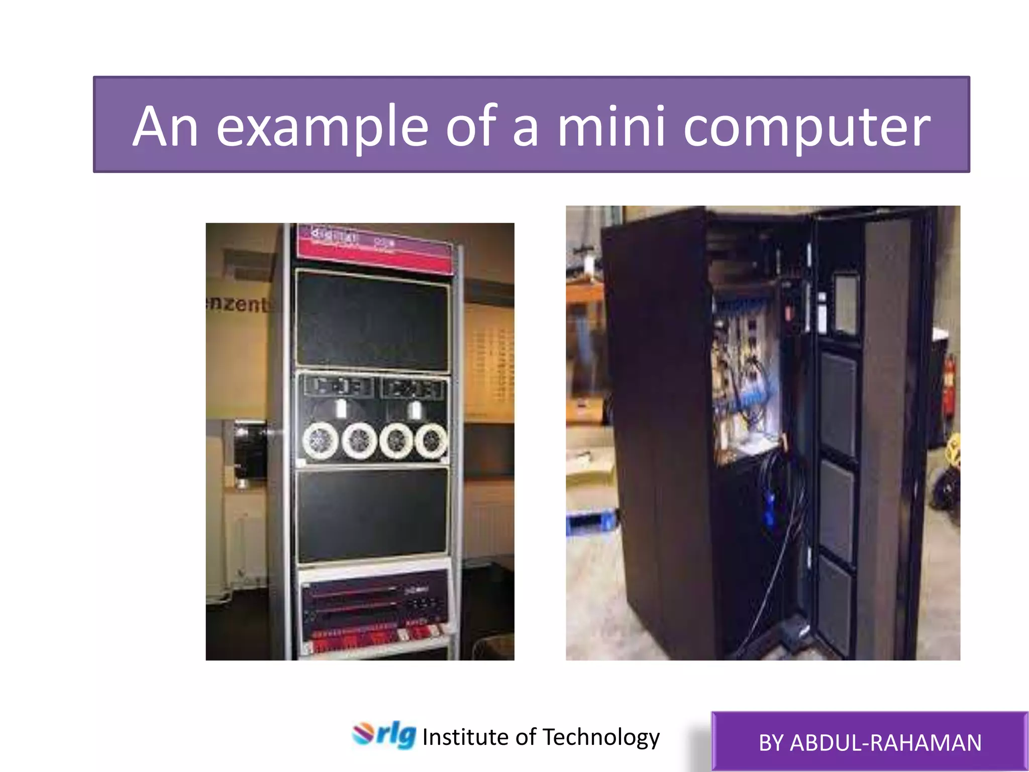 An example of a mini computer

Institute of Technology

BY ABDUL-RAHAMAN

 
