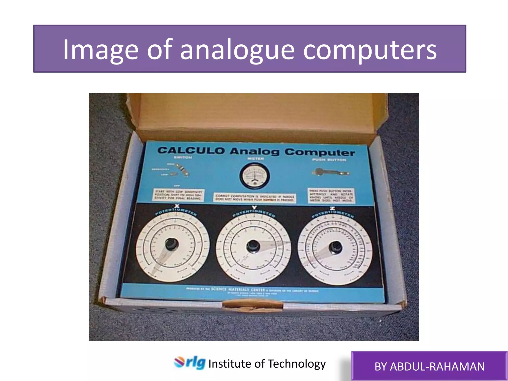 Image of analogue computers

Institute of Technology

BY ABDUL-RAHAMAN

 
