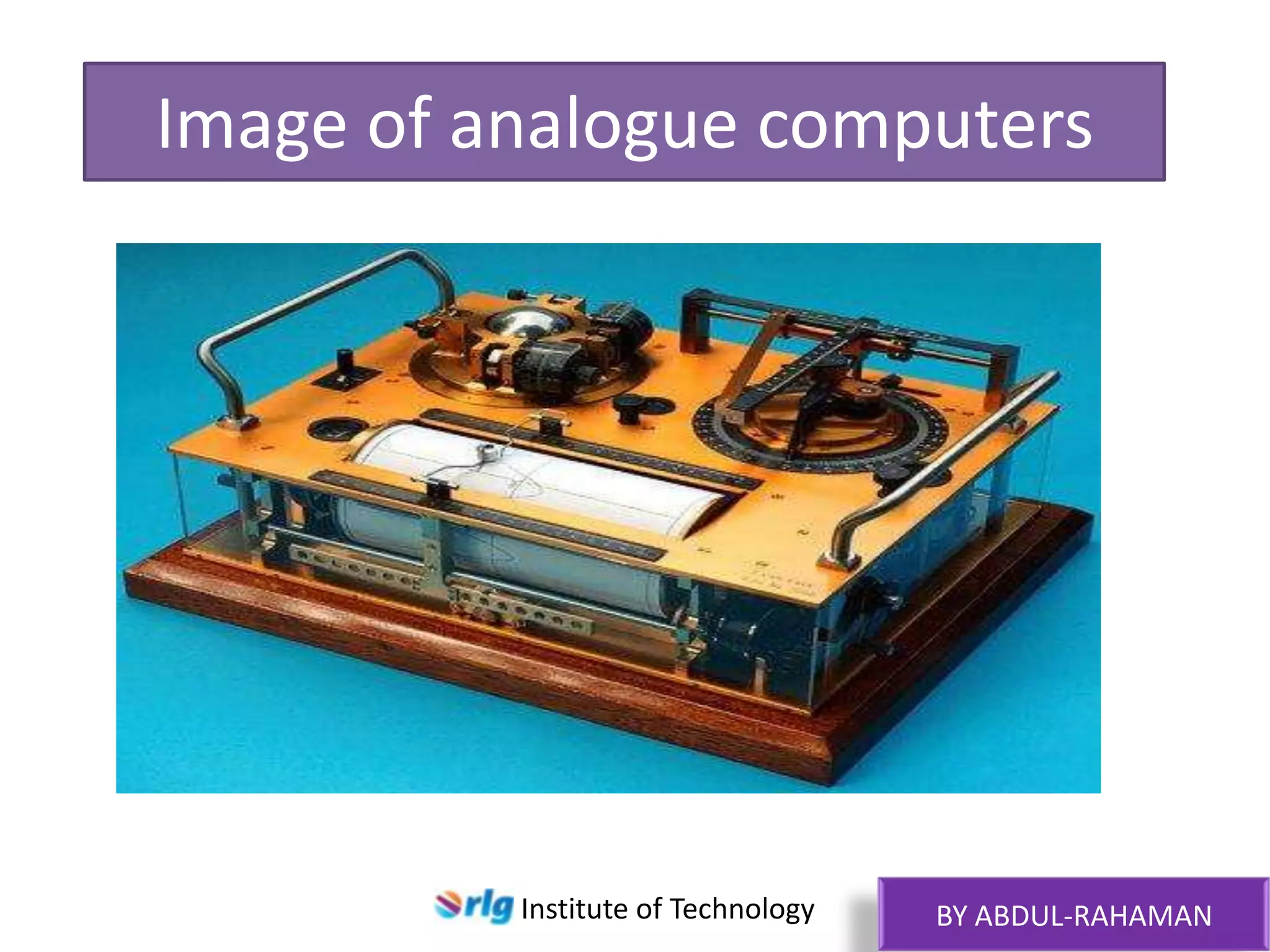 Image of analogue computers

Institute of Technology

BY ABDUL-RAHAMAN

 