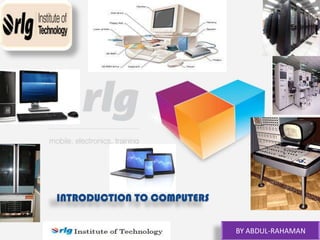 INTRODUCTION TO COMPUTERS
Institute of Technology

BY ABDUL-RAHAMAN

 