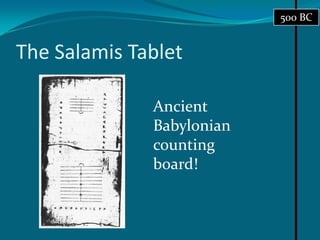 The Salamis Tablet500 BCAncient Babylonian counting board!