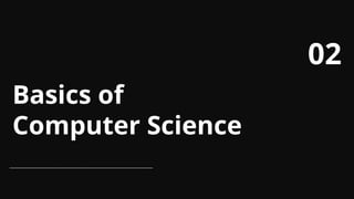 Basics of
Computer Science
02
 