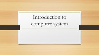 Introduction to
computer system
 