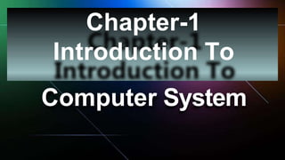 Chapter-1
Introduction To
Computer System
 
