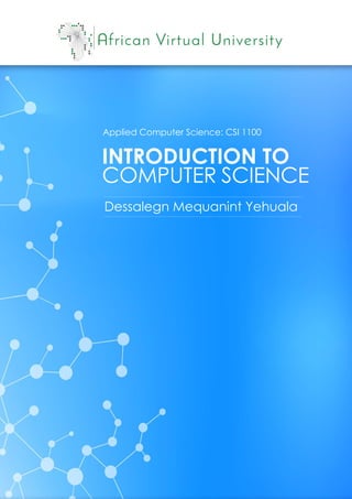 Applied Computer Science: CSI 1100
INTRODUCTION TO
COMPUTER SCIENCE
Dessalegn Mequanint Yehuala
 