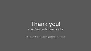Thank you!
Your feedback means a lot
https://www.facebook.com/pg/codeheroku/reviews/
 