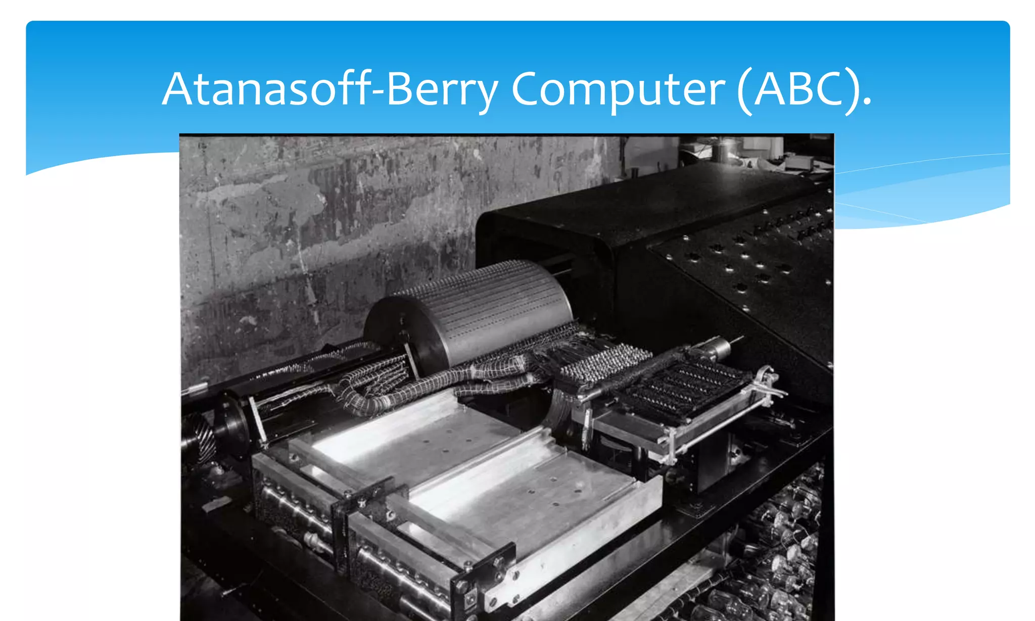 Atanasoff-Berry Computer (ABC).
 