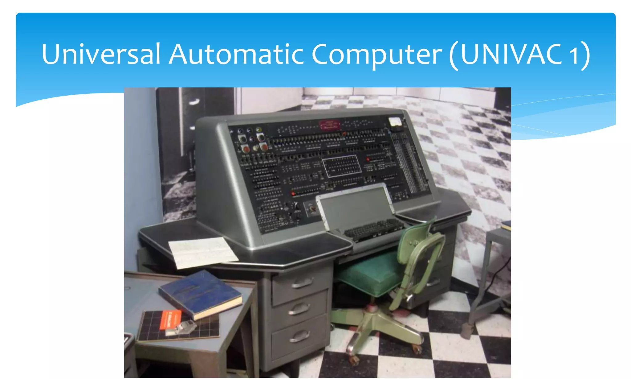 Universal Automatic Computer (UNIVAC 1)
 
