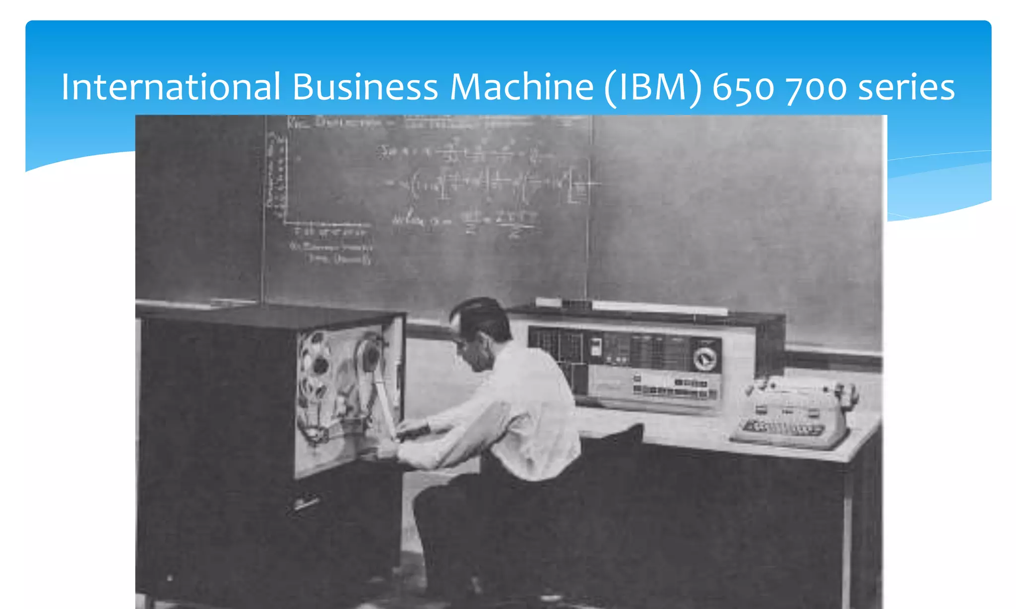 International Business Machine (IBM) 650 700 series
 