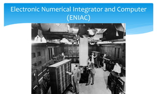 Electronic Numerical Integrator and Computer
(ENIAC)
 