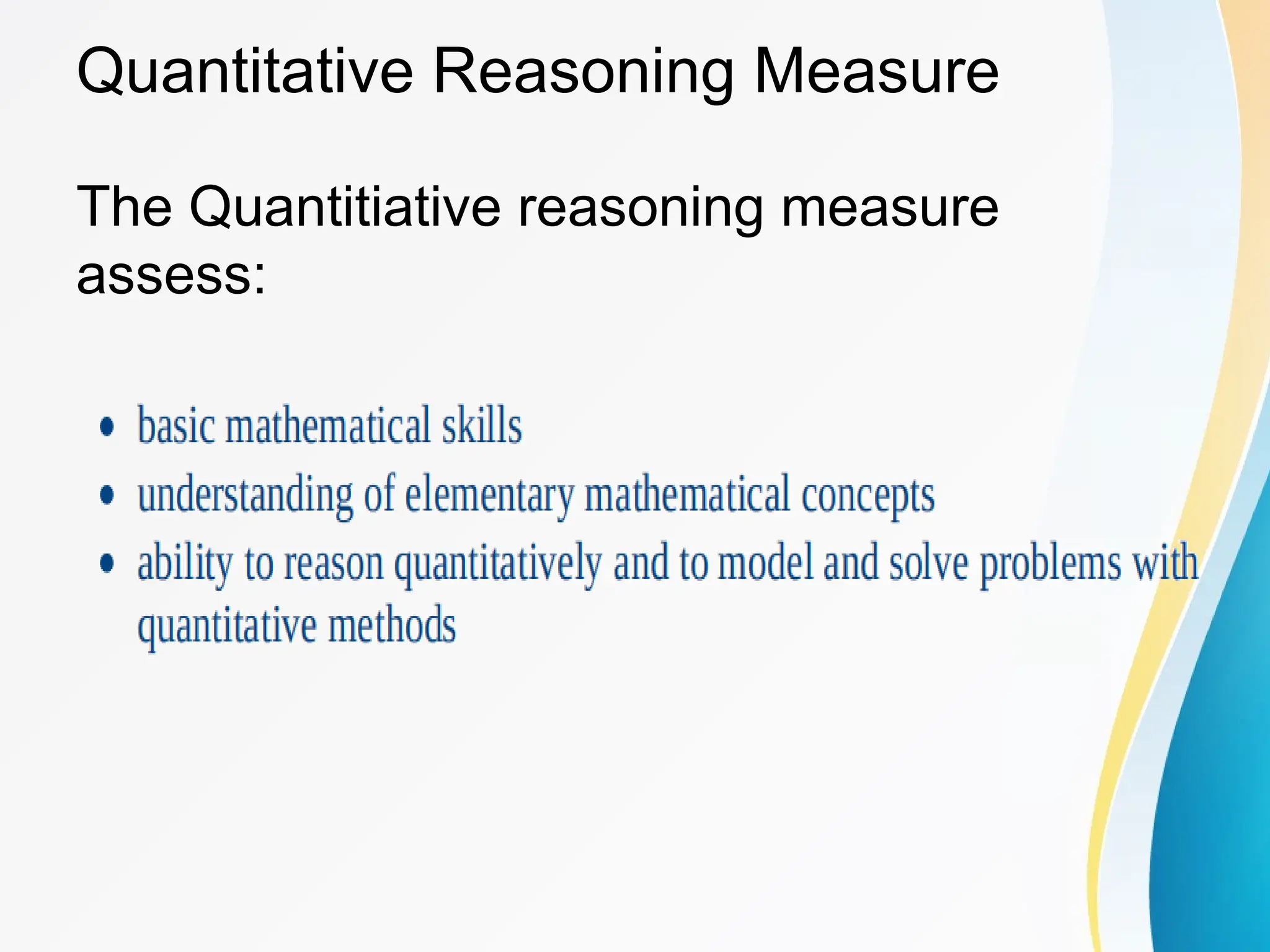 Quantitative Reasoning Measure
The Quantitiative reasoning measure
assess:
 