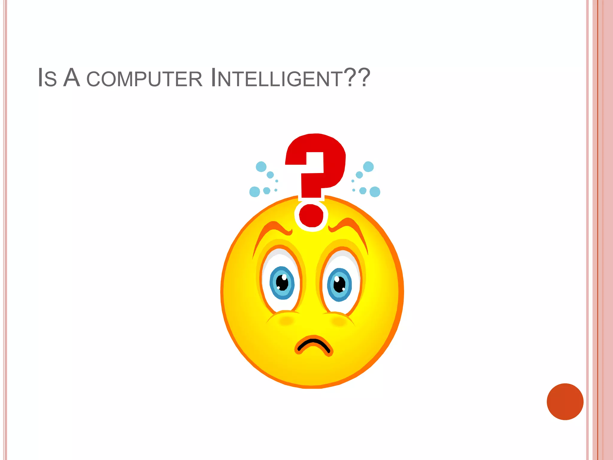 IS A COMPUTER INTELLIGENT??

 