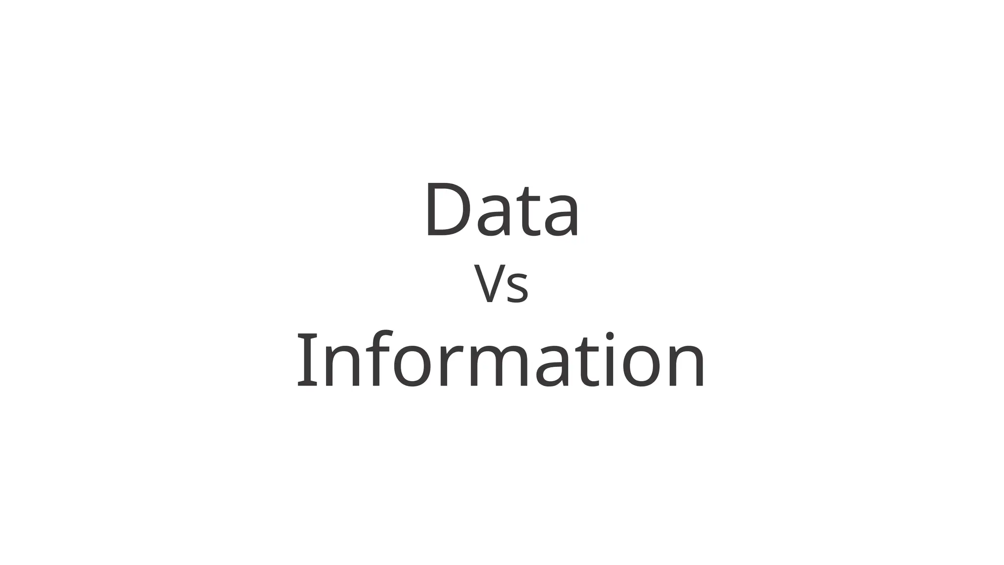 Data
Vs
Information
 
