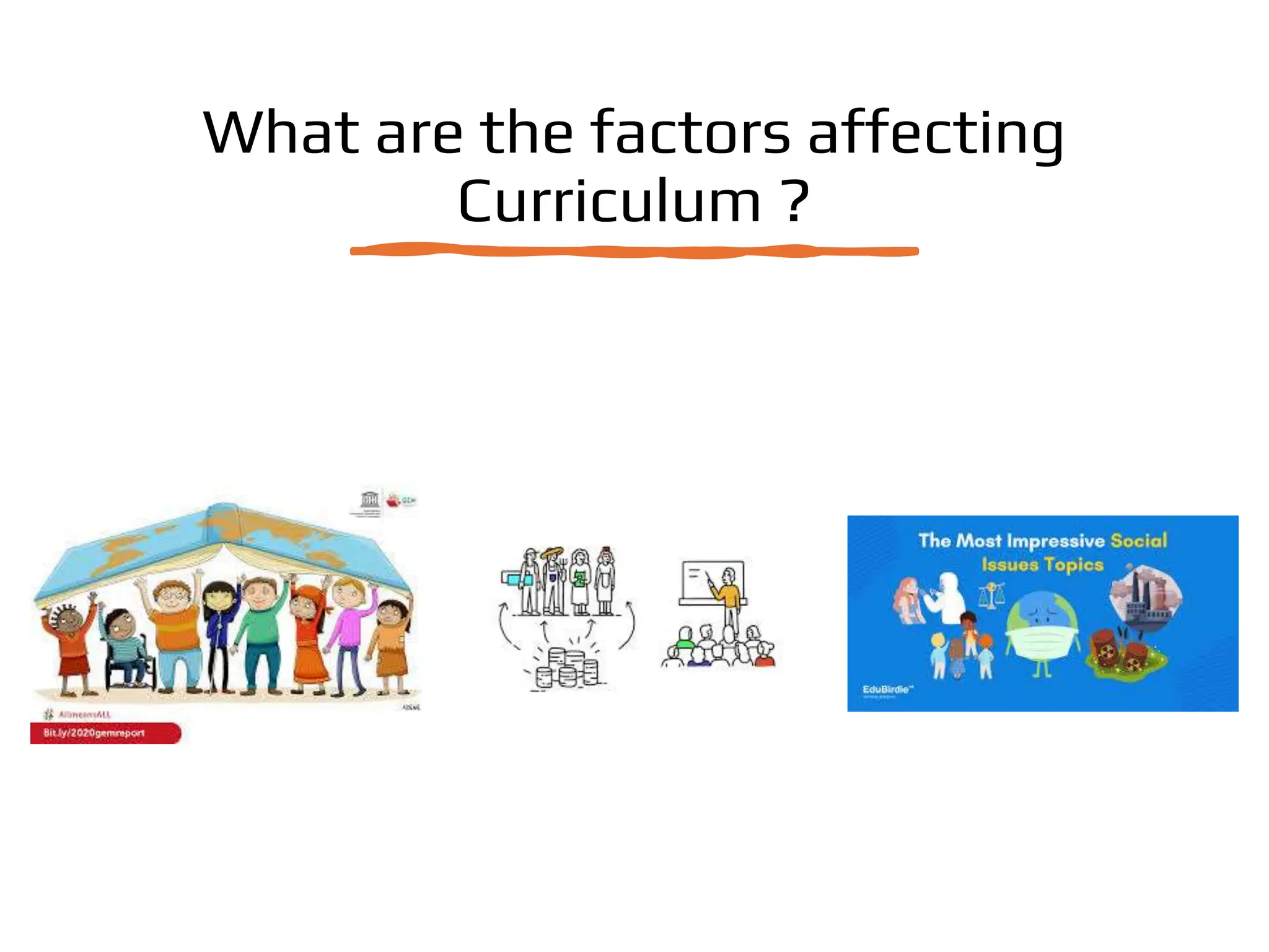 What are the factors affecting
Curriculum ?
 
