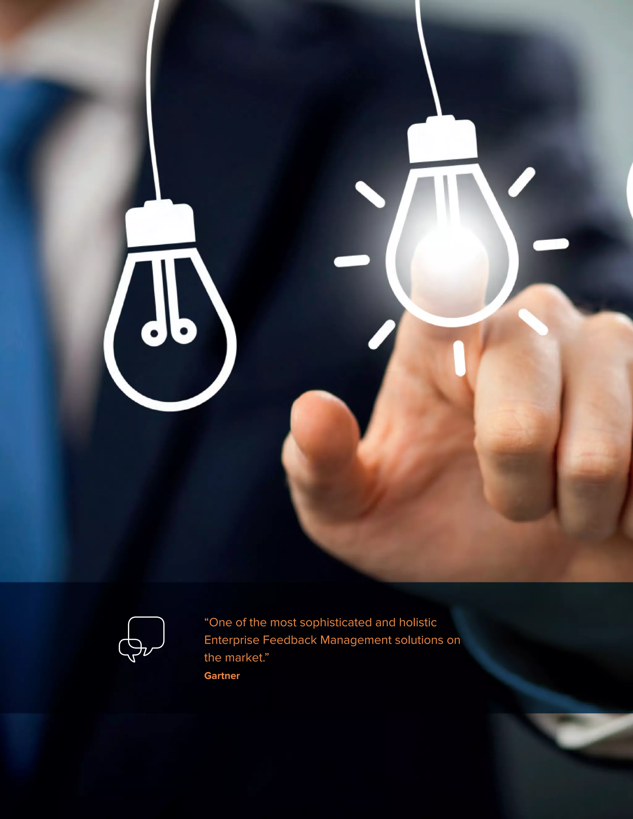 Copyright © 2015 Confirmit
12
“One of the most sophisticated and holistic
Enterprise Feedback Management solutions on
the market.”
Gartner
 