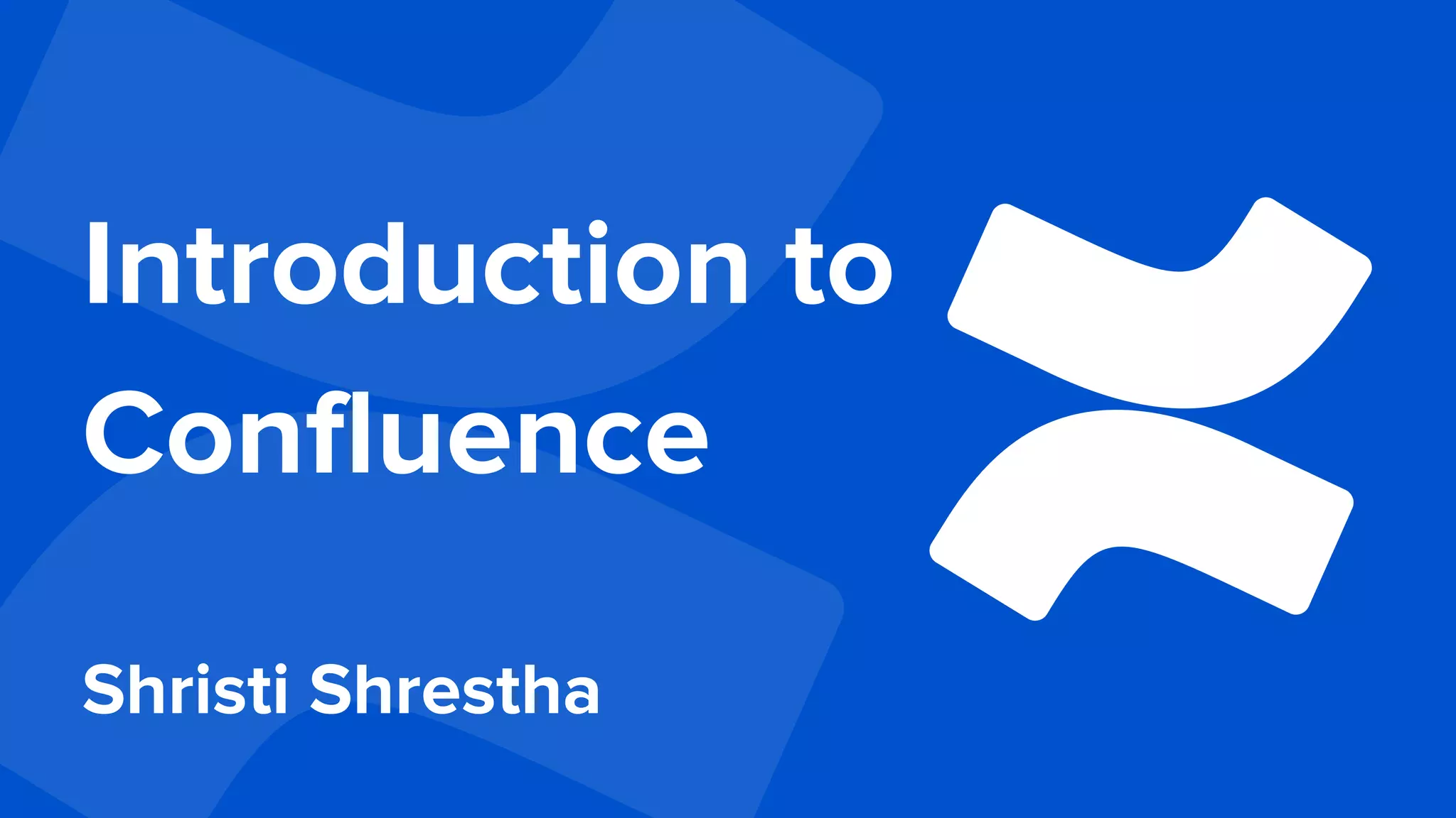 Introduction to
Confluence
Shristi Shrestha