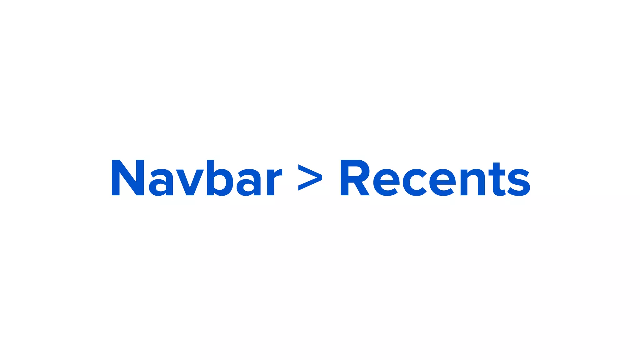 Navbar > Recents