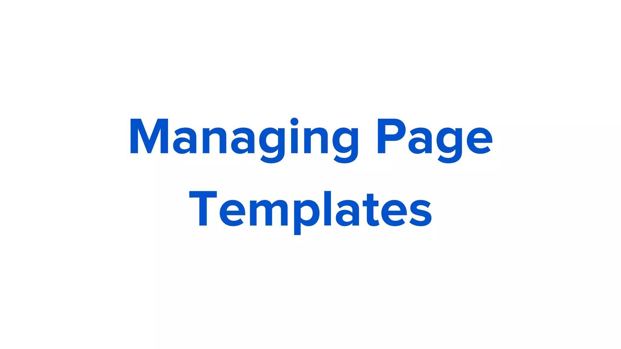 Managing Page
Templates