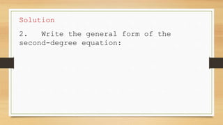 Solution
2. Write the general form of the
second-degree equation:
 