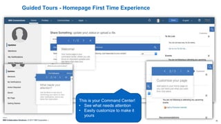 IBM Collaboration Solutions | © 2017 IBM Corporation | 16
Guided Tours - Homepage First Time Experience
This is your Command Center!
• See what needs attention
• Easily customize to make it
yours
 