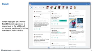 IBM Collaboration Solutions | © 2017 IBM Corporation | 44
Mobile
When displayed on a mobile
tablet the user experience is
responsive to the additional
screen real estate and provides
the user more information.
 