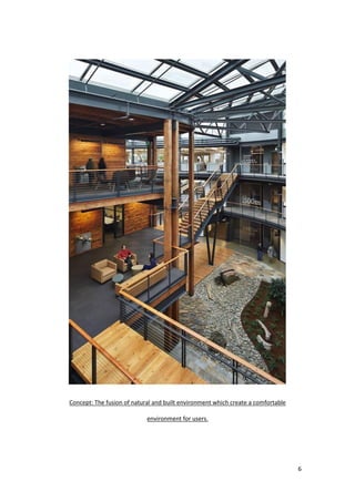 6
Concept: The fusion of natural and built environment which create a comfortable
environment for users.
 