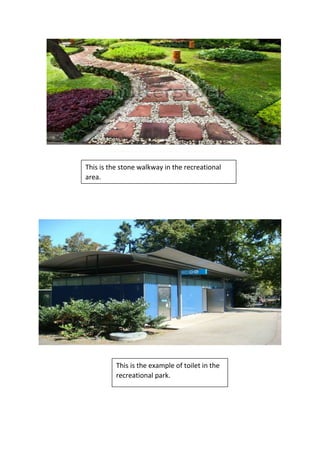 This is the stone walkway in the recreational
area.
This is the example of toilet in the
recreational park.
 