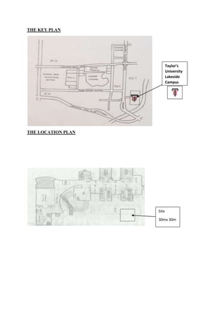 THE KEY PLAN
THE LOCATION PLAN
Taylor’s
University
Lakeside
Campus
Site
30mx 30m
 