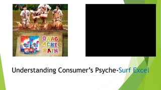 Understanding Consumer’s Psyche-Surf Excel
 