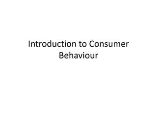 Introduction to Consumer
Behaviour
 