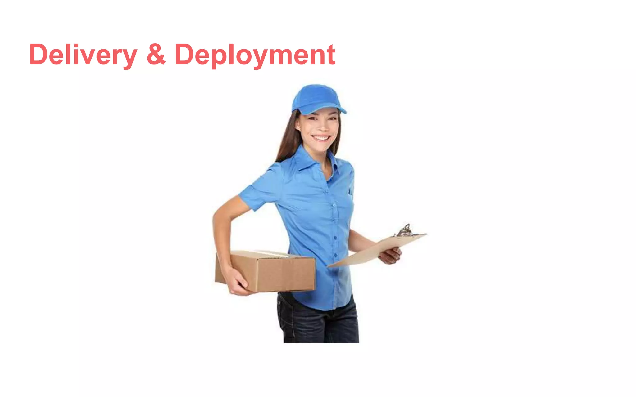 Delivery & Deployment
 