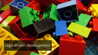 Lego driven development
 