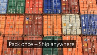 Pack once – Ship anywhere
 