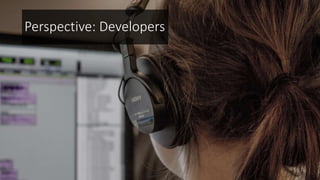 Perspective: Developers
 
