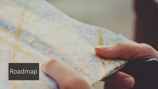 Roadmap
 