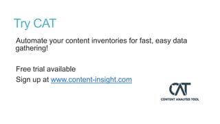 Try CAT
Automate your content inventories for fast, easy data
gathering!
Free trial available
Sign up at www.content-insig...