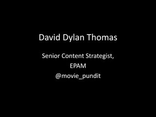 David Dylan Thomas
Senior Content Strategist,
EPAM
@movie_pundit
 