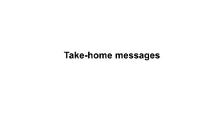 Take-home messages
 