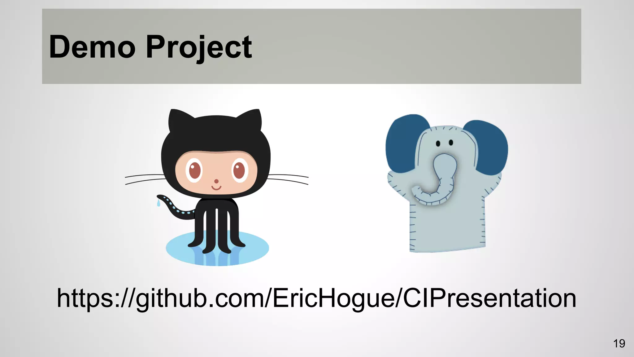 Demo Project
https://github.com/EricHogue/CIPresentation
19
 