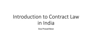 Introduction to Contract Law
in India
Siva Prasad Bose
 