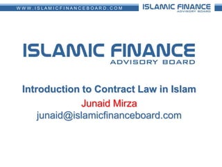 Introduction to Contract Law in Islam Junaid Mirzajunaid@islamicfinanceboard.com 