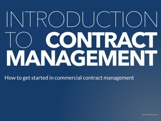 Copyright 2017 Berkman LLC
INTRODUCTION
TO CONTRACT
How to get started in commercial contract management
MANAGEMENT
 