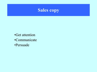 Sales copy Get attention Communicate Persuade 