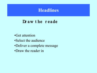 Headlines Get attention Select the audience Deliver a complete message Draw the reader in  